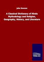 A Classical Dictionary of Hindu Mythodology and Religion, Geography, History, and Literature