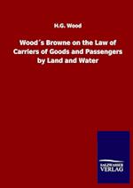 Wood´s Browne on the Law of Carriers of Goods and Passengers by Land and Water