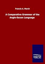 A Comparative Grammar of the Anglo-Saxon Language