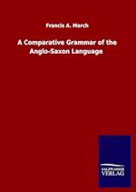 A Comparative Grammar of the Anglo-Saxon Language