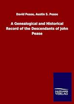 A Genealogical and Historical Record of the Descendants of John Pease