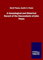 A Genealogical and Historical Record of the Descendants of John Pease