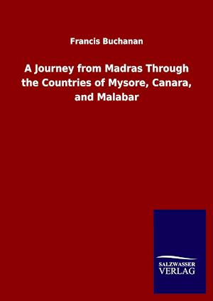 A Journey from Madras Through the Countries of Mysore, Canara, and Malabar