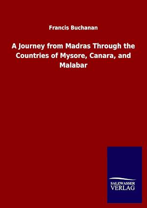 A Journey from Madras Through the Countries of Mysore, Canara, and Malabar