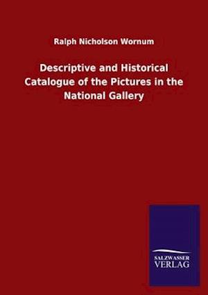 Descriptive and Historical Catalogue of the Pictures in the National Gallery