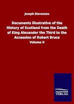 Documents illustrative of the History of Scotland from the Death of King Alexander the Third to the Accession of Robert Bruce