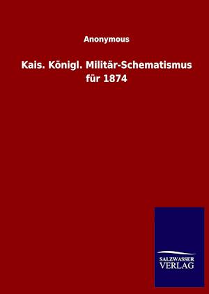 Kais. Königl. Militär-Schematismus für 1874