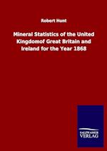 Mineral Statistics of the United Kingdomof Great Britain and Ireland for the Year 1868