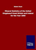 Mineral Statistics of the United Kingdomof Great Britain and Ireland for the Year 1868