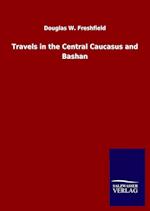 Travels in the Central Caucasus and Bashan