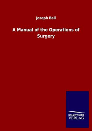 A Manual of the Operations of Surgery