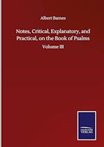 Notes, Critical, Explanatory, and Practical, on the Book of Psalms