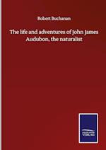 The life and adventures of John James Audubon, the naturalist