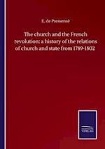 The church and the French revolution: a history of the relations of church and state from 1789-1802