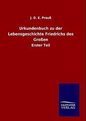 Urkundenbuch Zu Der Lebensgeschichte Friedrichs Des Großen