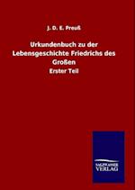 Urkundenbuch Zu Der Lebensgeschichte Friedrichs Des Großen