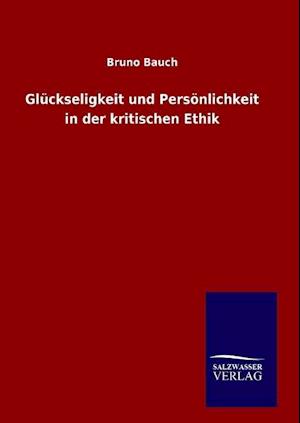 Glückseligkeit Und Persönlichkeit in Der Kritischen Ethik