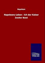 Napoleons Leben - Ich Der Kaiser