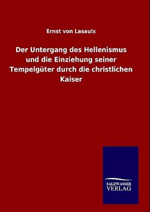 Der Untergang des Hellenismus und die Einziehung seiner Tempelgüter durch die christlichen Kaiser