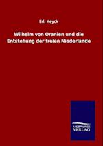Wilhelm von Oranien und die Entstehung der freien Niederlande