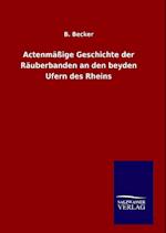 Actenmäßige Geschichte Der Räuberbanden an Den Beyden Ufern Des Rheins