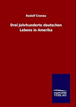 Drei Jahrhunderte Deutschen Lebens in Amerika