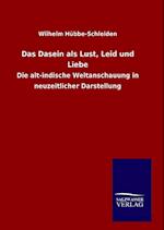 Das Dasein als Lust, Leid und Liebe