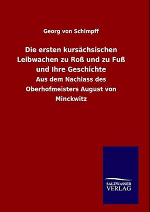 Die Ersten Kursächsischen Leibwachen Zu Roß Und Zu Fuß Und Ihre Geschichte