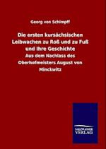 Die ersten kursächsischen Leibwachen zu Roß und zu Fuß und Ihre Geschichte