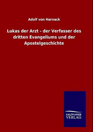 Lukas Der Arzt - Der Verfasser Des Dritten Evangeliums Und Der Apostelgeschichte