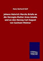 Johann Heinrich Mercks Briefe an Die Herzogin-Mutter Anna Amalia Und an Den Herzog Carl August Von Sachsen-Weimar