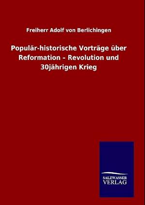 Populär-Historische Vorträge Über Reformation - Revolution Und 30jährigen Krieg