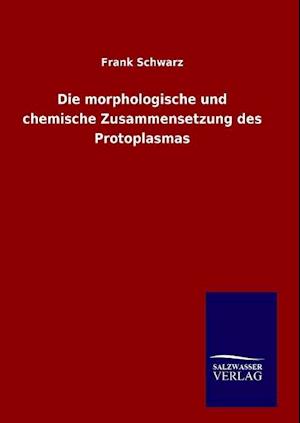 Die Morphologische Und Chemische Zusammensetzung Des Protoplasmas