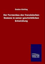 Der Formenbau Des Französischen Nomens in Seiner Geschichtlichen Entwicklung