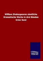 William Shakespeares sämtliche Dramatische Werke in drei Bänden