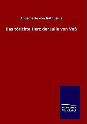 Das Törichte Herz Der Julie Von Voß