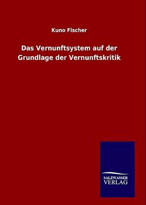 Das Vernunftsystem Auf Der Grundlage Der Vernunftskritik