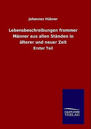 Lebensbeschreibungen Frommer Männer Aus Allen Ständen in Älterer Und Neuer Zeit