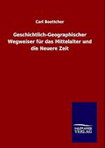 Geschichtlich-Geographischer Wegweiser Für Das Mittelalter Und Die Neuere Zeit