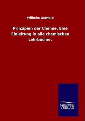 Prinzipien der Chemie. Eine Einleitung in alle chemischen Lehrbücher.