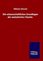 Die Wissenschaftlichen Grundlagen Der Analytischen Chemie.