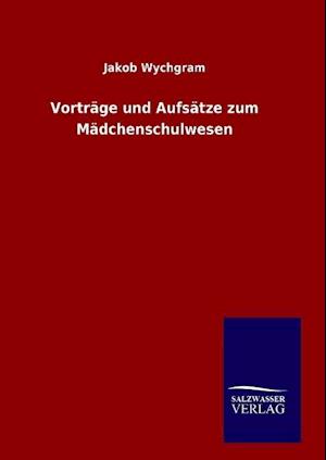 Vorträge Und Aufsätze Zum Mädchenschulwesen