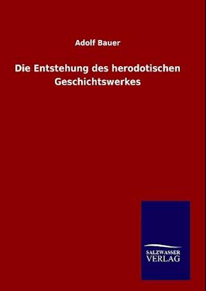 Die Entstehung Des Herodotischen Geschichtswerkes