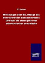 Mitteilungen Über Die Anfänge Des Schweizerischen Eisenbahnwesens Und Über Die Ersten Jahre Der Schweizerischen Zentralbahn