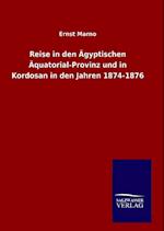 Reise in Den Ägyptischen Äquatorial-Provinz Und in Kordosan in Den Jahren 1874-1876