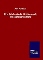 Drei Jahrhunderte Kirchenmusik am sächsischen Hofe