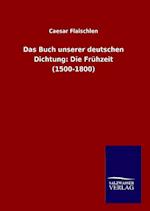 Das Buch unserer deutschen Dichtung: Die Frühzeit (1500-1800)