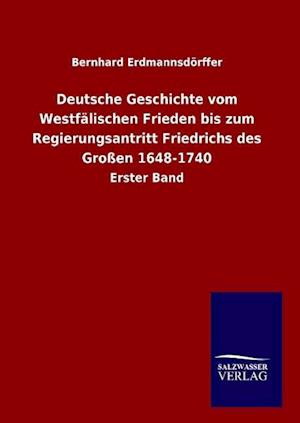 Deutsche Geschichte vom Westfälischen Frieden bis zum Regierungsantritt Friedrichs des Großen 1648-1740