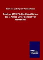 Feldzug 1870-71: Die Operationen der I. Armee unter General von Manteuffel