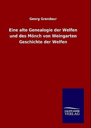 Eine alte Genealogie der Welfen und des Mönch von Weingarten Geschichte der Welfen